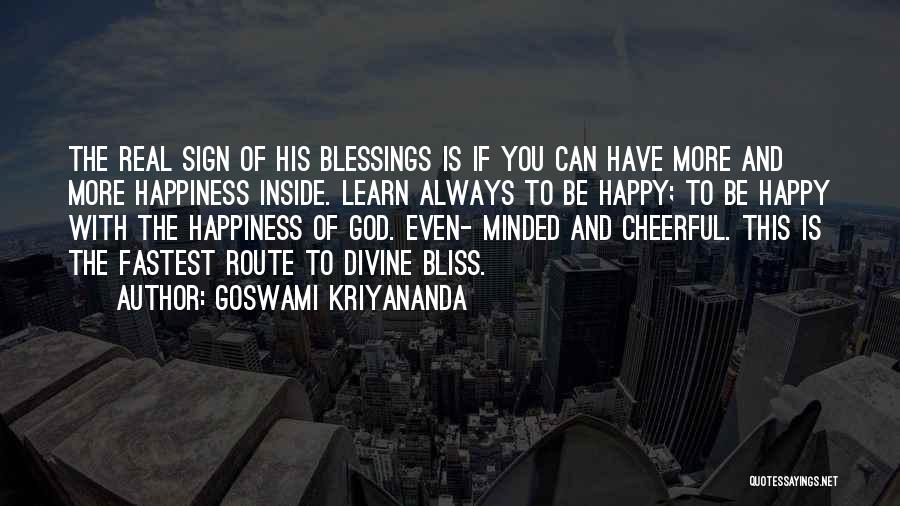 Goswami Kriyananda Quotes: The Real Sign Of His Blessings Is If You Can Have More And More Happiness Inside. Learn Always To Be