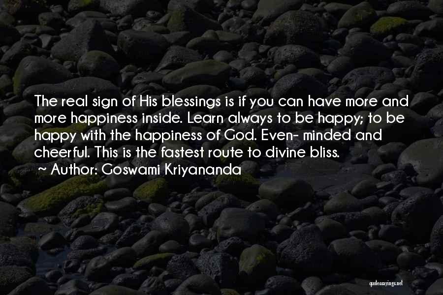 Goswami Kriyananda Quotes: The Real Sign Of His Blessings Is If You Can Have More And More Happiness Inside. Learn Always To Be