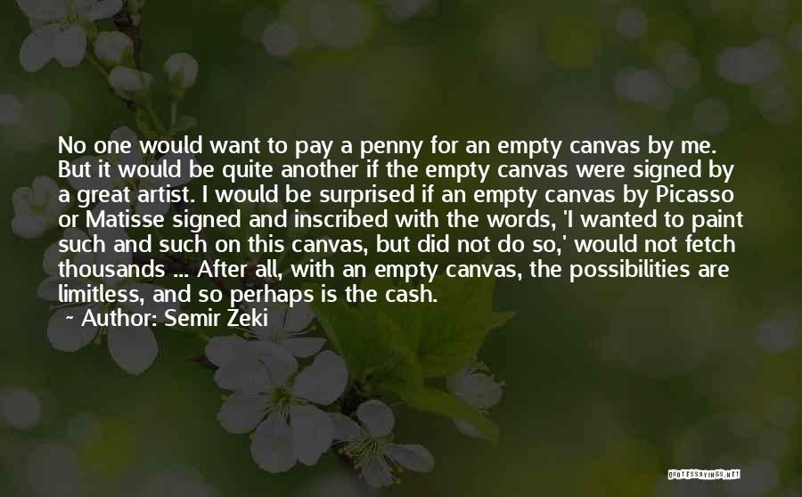 Semir Zeki Quotes: No One Would Want To Pay A Penny For An Empty Canvas By Me. But It Would Be Quite Another