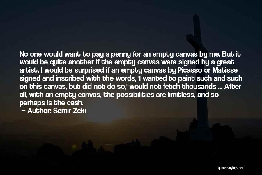 Semir Zeki Quotes: No One Would Want To Pay A Penny For An Empty Canvas By Me. But It Would Be Quite Another