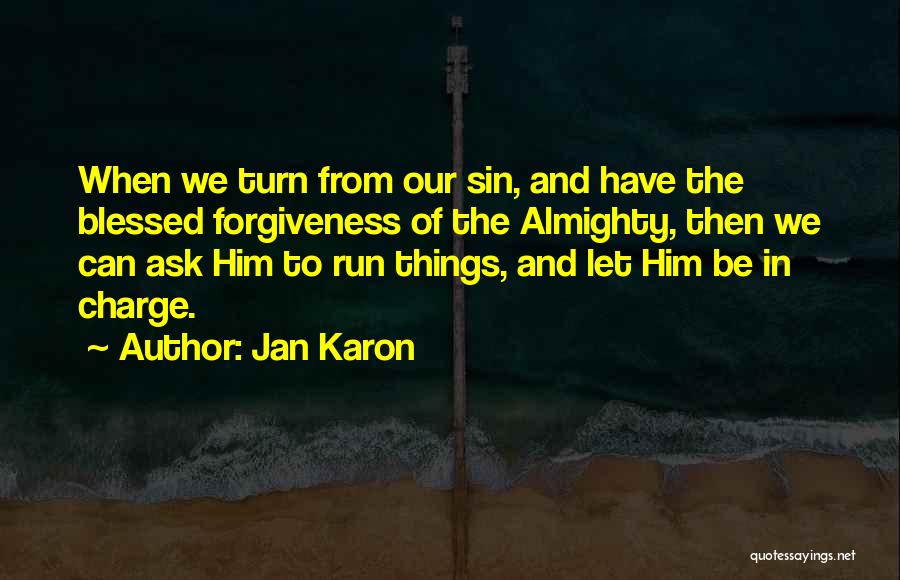Jan Karon Quotes: When We Turn From Our Sin, And Have The Blessed Forgiveness Of The Almighty, Then We Can Ask Him To