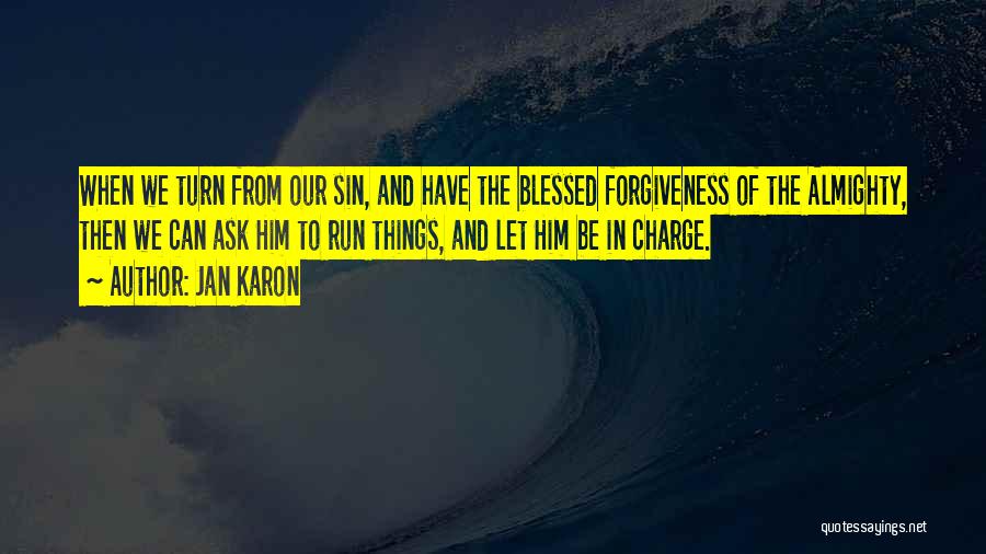 Jan Karon Quotes: When We Turn From Our Sin, And Have The Blessed Forgiveness Of The Almighty, Then We Can Ask Him To