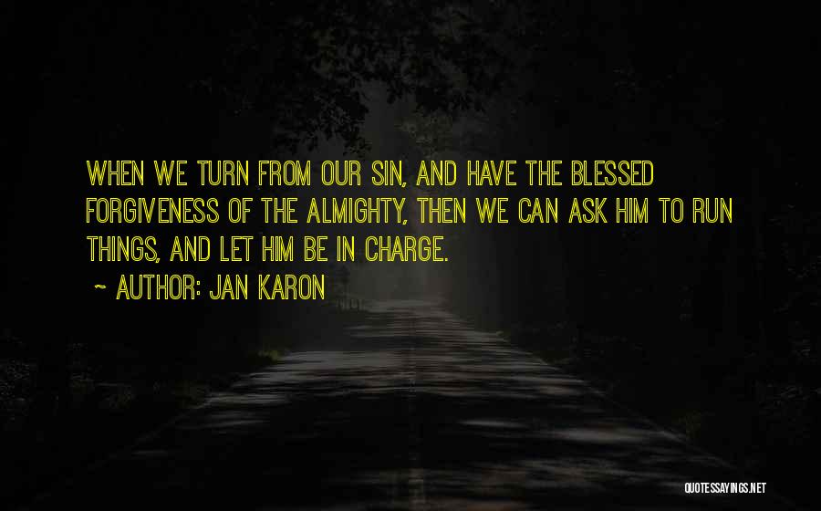 Jan Karon Quotes: When We Turn From Our Sin, And Have The Blessed Forgiveness Of The Almighty, Then We Can Ask Him To