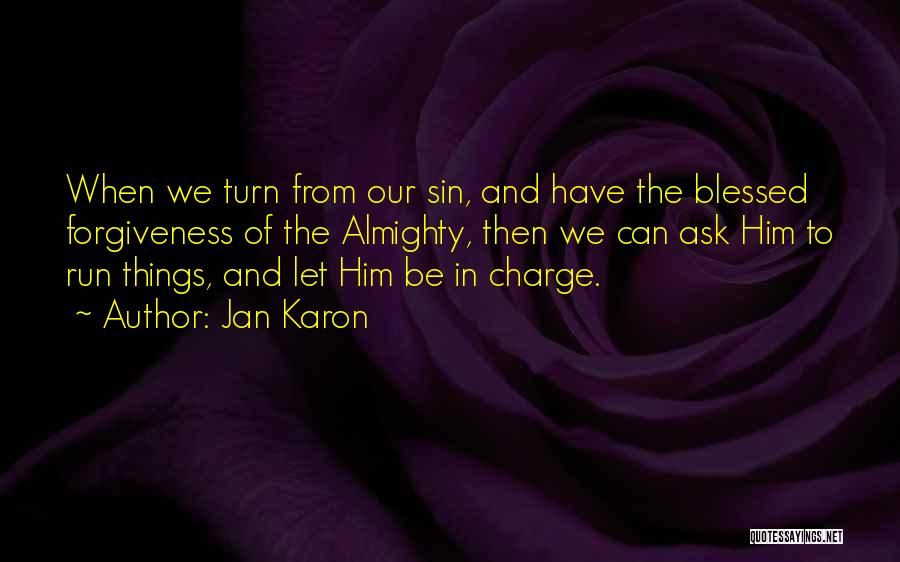 Jan Karon Quotes: When We Turn From Our Sin, And Have The Blessed Forgiveness Of The Almighty, Then We Can Ask Him To