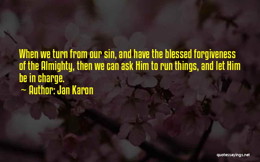 Jan Karon Quotes: When We Turn From Our Sin, And Have The Blessed Forgiveness Of The Almighty, Then We Can Ask Him To