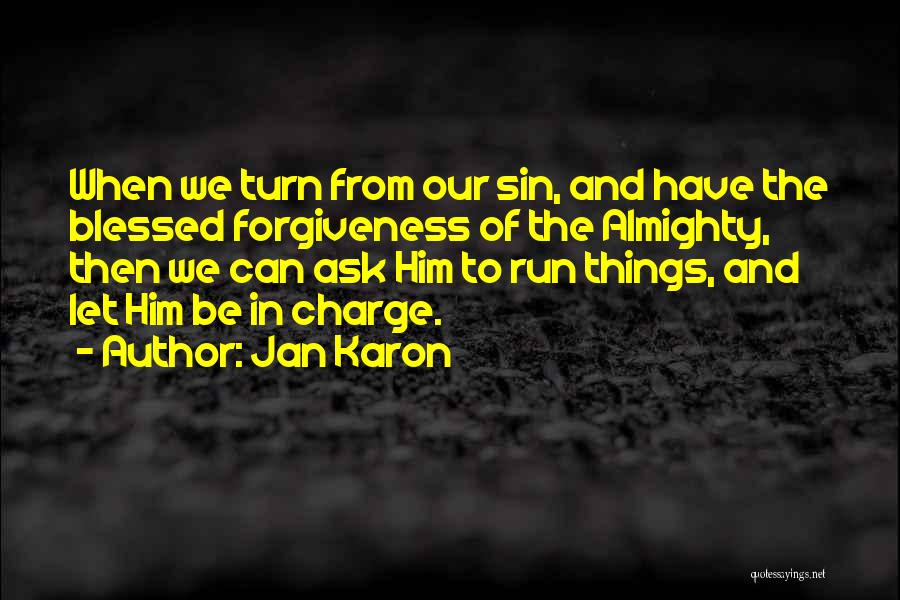 Jan Karon Quotes: When We Turn From Our Sin, And Have The Blessed Forgiveness Of The Almighty, Then We Can Ask Him To