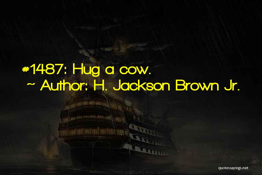 H. Jackson Brown Jr. Quotes: #1487: Hug A Cow.