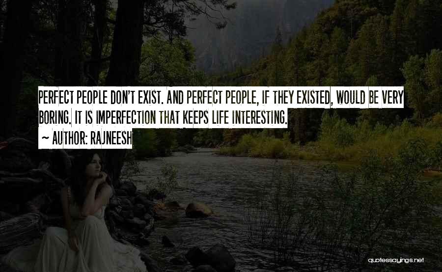 Rajneesh Quotes: Perfect People Don't Exist. And Perfect People, If They Existed, Would Be Very Boring. It Is Imperfection That Keeps Life