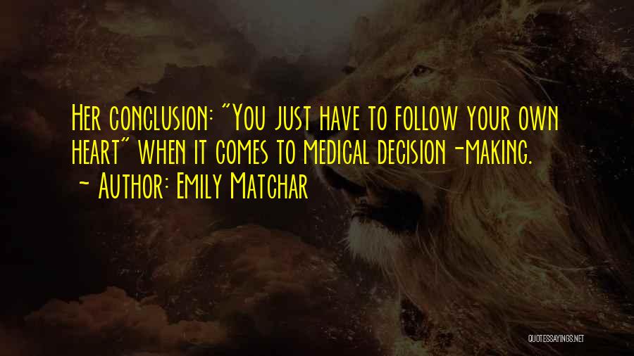 Emily Matchar Quotes: Her Conclusion: You Just Have To Follow Your Own Heart When It Comes To Medical Decision-making.