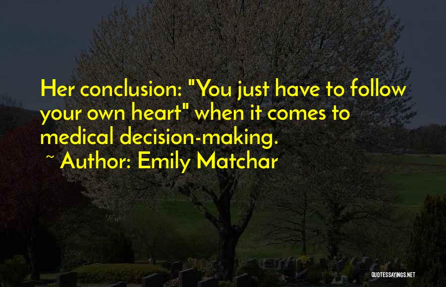 Emily Matchar Quotes: Her Conclusion: You Just Have To Follow Your Own Heart When It Comes To Medical Decision-making.