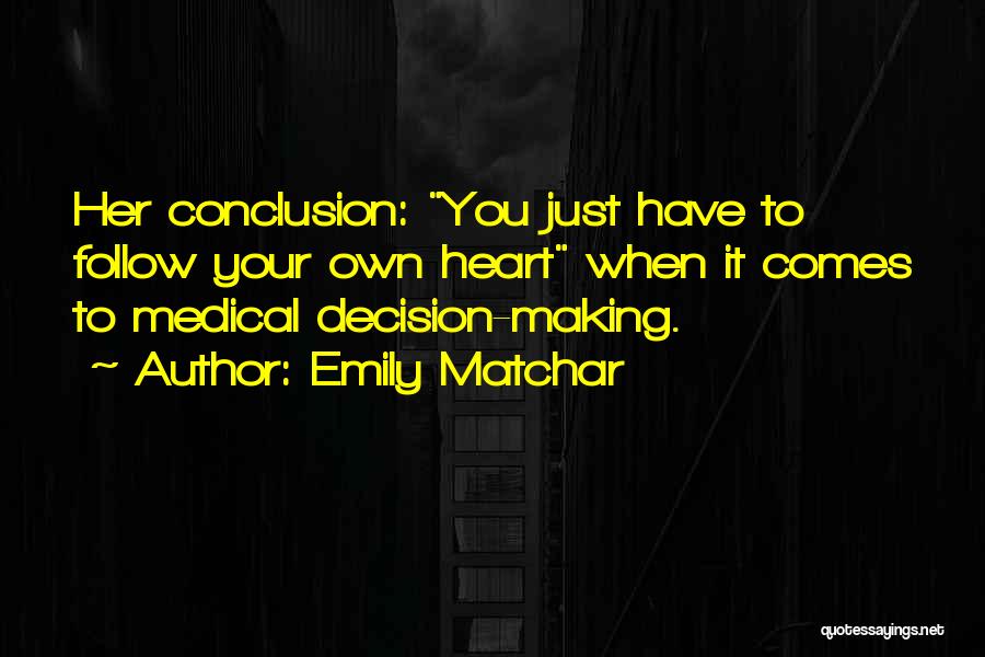 Emily Matchar Quotes: Her Conclusion: You Just Have To Follow Your Own Heart When It Comes To Medical Decision-making.