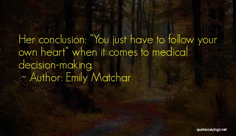 Emily Matchar Quotes: Her Conclusion: You Just Have To Follow Your Own Heart When It Comes To Medical Decision-making.