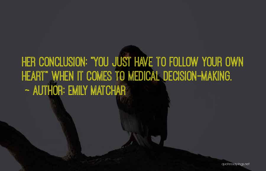 Emily Matchar Quotes: Her Conclusion: You Just Have To Follow Your Own Heart When It Comes To Medical Decision-making.