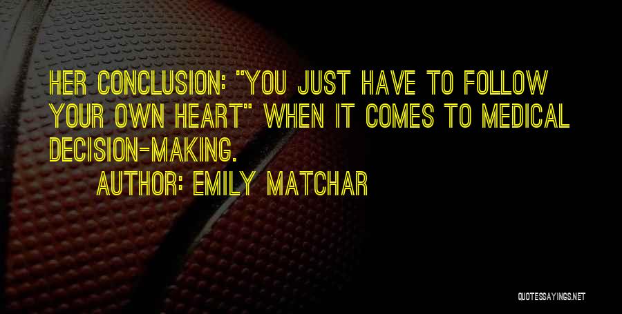 Emily Matchar Quotes: Her Conclusion: You Just Have To Follow Your Own Heart When It Comes To Medical Decision-making.