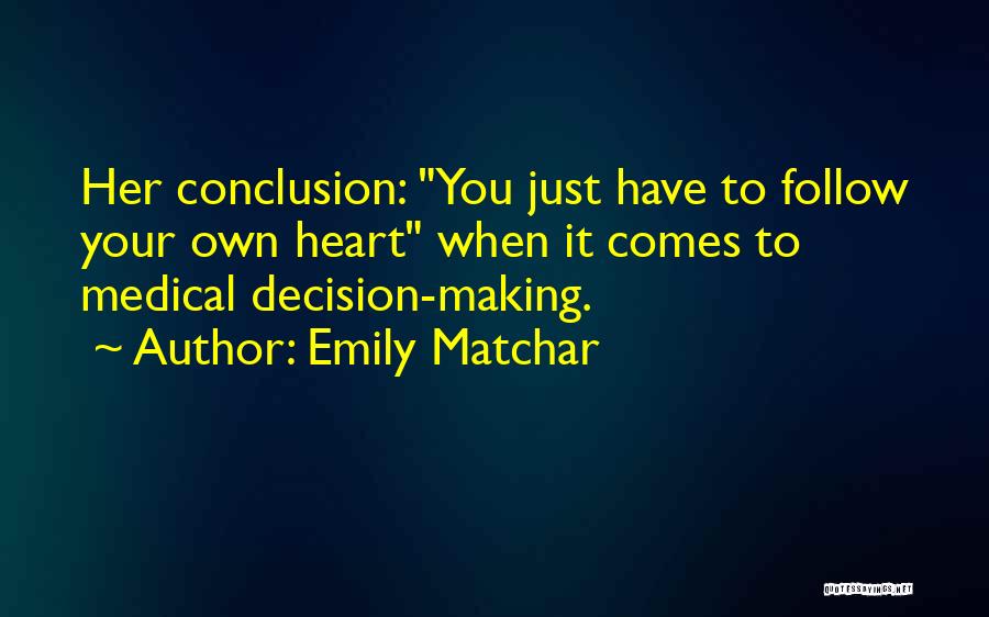 Emily Matchar Quotes: Her Conclusion: You Just Have To Follow Your Own Heart When It Comes To Medical Decision-making.