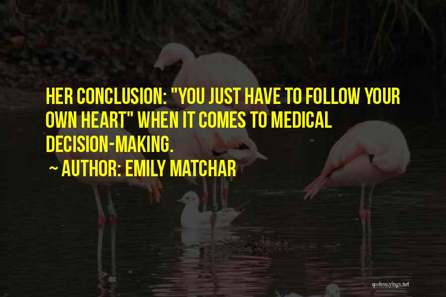 Emily Matchar Quotes: Her Conclusion: You Just Have To Follow Your Own Heart When It Comes To Medical Decision-making.