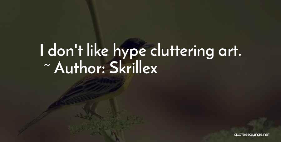 Skrillex Quotes: I Don't Like Hype Cluttering Art.