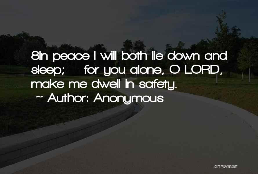 Anonymous Quotes: 8in Peace I Will Both Lie Down And Sleep; For You Alone, O Lord, Make Me Dwell In Safety.