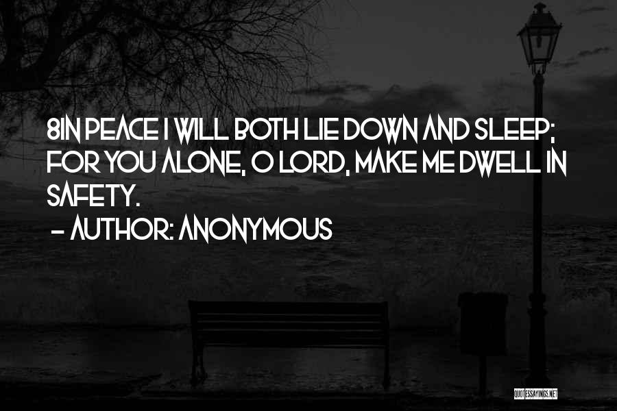 Anonymous Quotes: 8in Peace I Will Both Lie Down And Sleep; For You Alone, O Lord, Make Me Dwell In Safety.