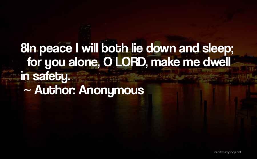Anonymous Quotes: 8in Peace I Will Both Lie Down And Sleep; For You Alone, O Lord, Make Me Dwell In Safety.