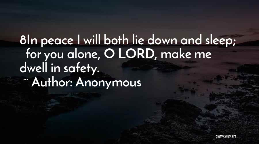 Anonymous Quotes: 8in Peace I Will Both Lie Down And Sleep; For You Alone, O Lord, Make Me Dwell In Safety.
