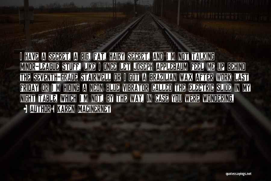 Karen MacInerney Quotes: I Have A Secret. A Big, Fat, Hairy Secret. And I'm Not Talking Minor-league Stuff, Like I Once Let Joseph