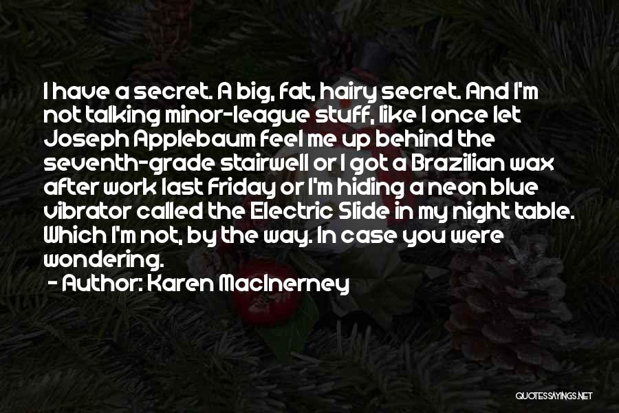 Karen MacInerney Quotes: I Have A Secret. A Big, Fat, Hairy Secret. And I'm Not Talking Minor-league Stuff, Like I Once Let Joseph