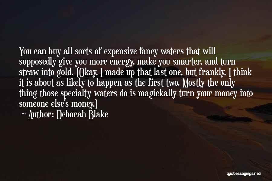 Deborah Blake Quotes: You Can Buy All Sorts Of Expensive Fancy Waters That Will Supposedly Give You More Energy, Make You Smarter, And