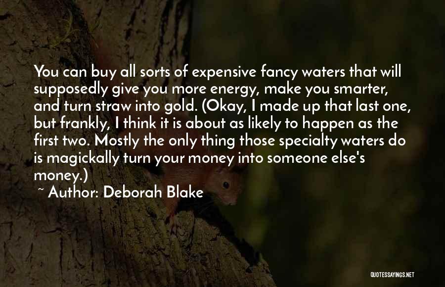 Deborah Blake Quotes: You Can Buy All Sorts Of Expensive Fancy Waters That Will Supposedly Give You More Energy, Make You Smarter, And