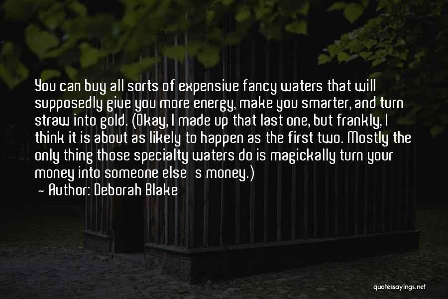 Deborah Blake Quotes: You Can Buy All Sorts Of Expensive Fancy Waters That Will Supposedly Give You More Energy, Make You Smarter, And