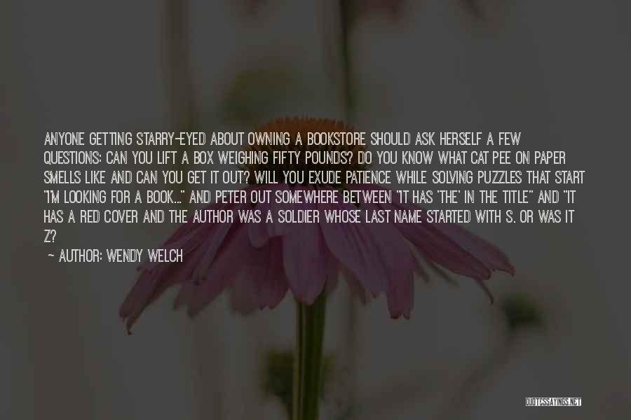 Wendy Welch Quotes: Anyone Getting Starry-eyed About Owning A Bookstore Should Ask Herself A Few Questions: Can You Lift A Box Weighing Fifty