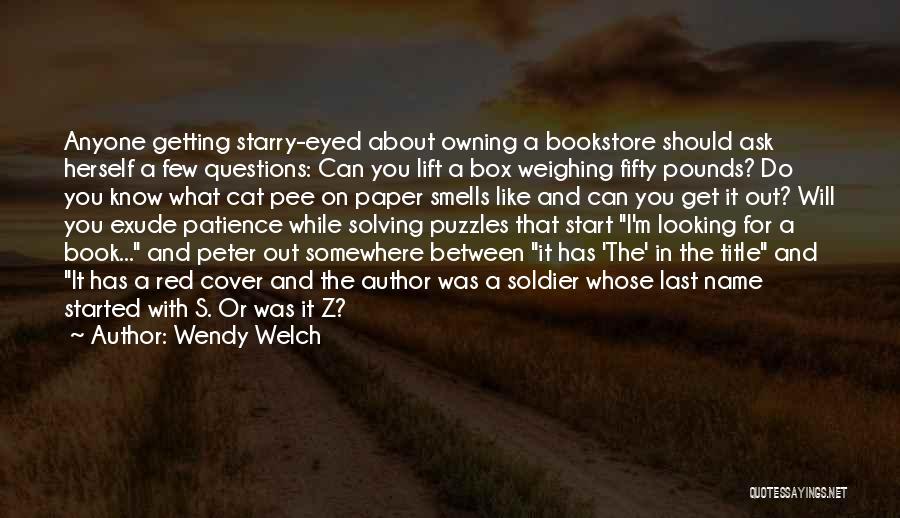 Wendy Welch Quotes: Anyone Getting Starry-eyed About Owning A Bookstore Should Ask Herself A Few Questions: Can You Lift A Box Weighing Fifty