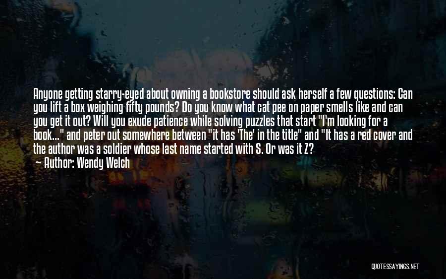 Wendy Welch Quotes: Anyone Getting Starry-eyed About Owning A Bookstore Should Ask Herself A Few Questions: Can You Lift A Box Weighing Fifty
