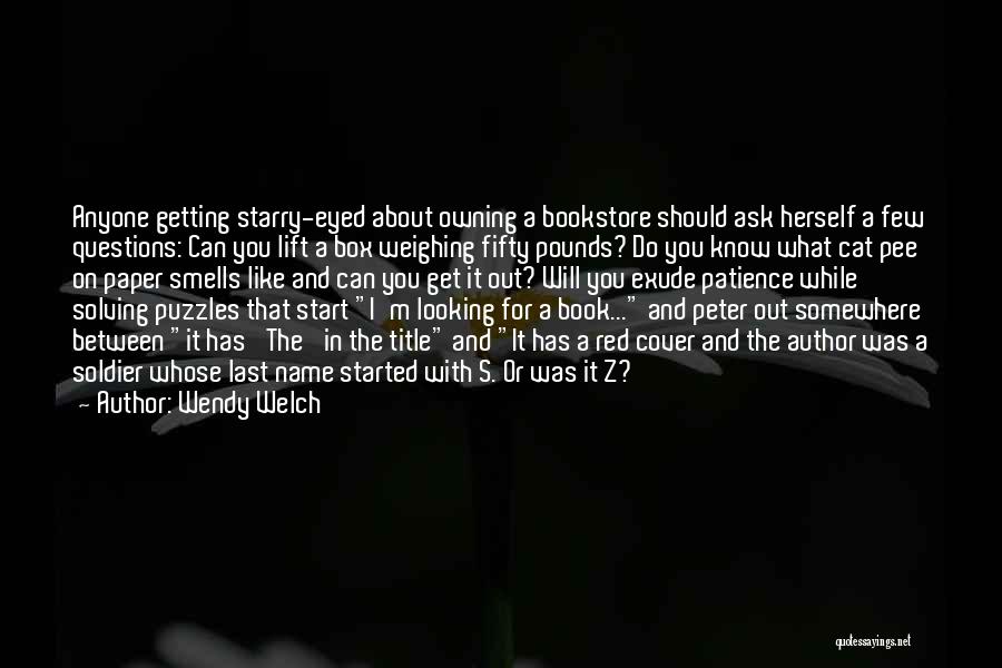 Wendy Welch Quotes: Anyone Getting Starry-eyed About Owning A Bookstore Should Ask Herself A Few Questions: Can You Lift A Box Weighing Fifty