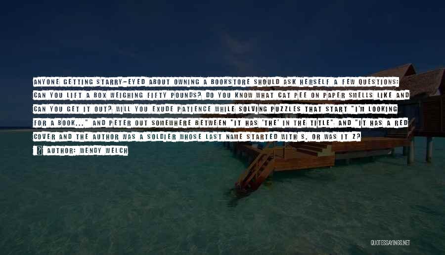 Wendy Welch Quotes: Anyone Getting Starry-eyed About Owning A Bookstore Should Ask Herself A Few Questions: Can You Lift A Box Weighing Fifty