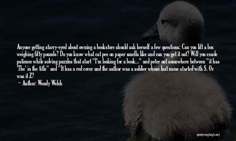 Wendy Welch Quotes: Anyone Getting Starry-eyed About Owning A Bookstore Should Ask Herself A Few Questions: Can You Lift A Box Weighing Fifty