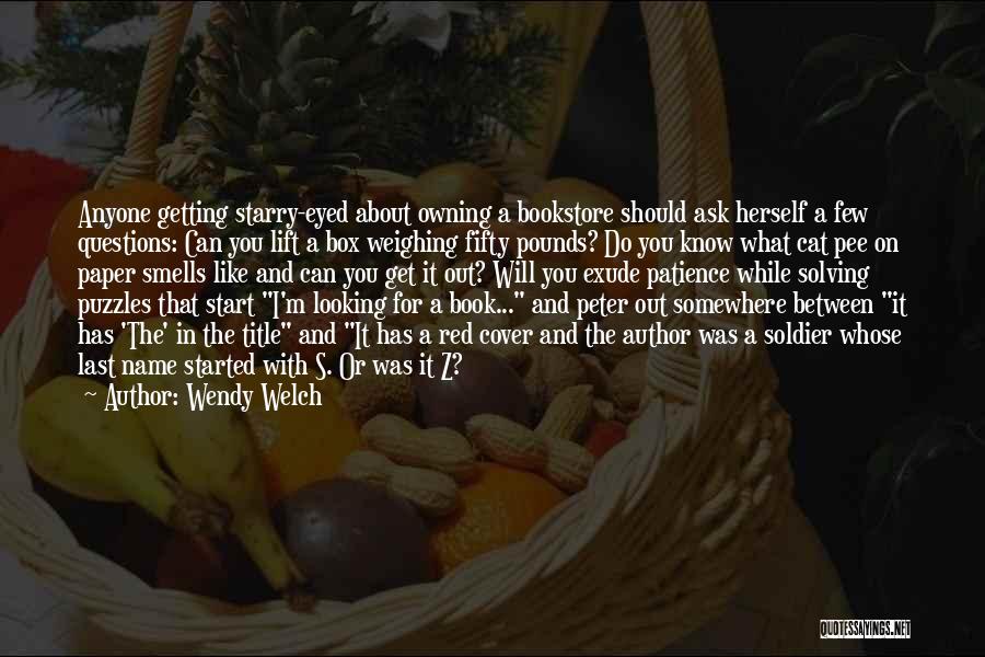 Wendy Welch Quotes: Anyone Getting Starry-eyed About Owning A Bookstore Should Ask Herself A Few Questions: Can You Lift A Box Weighing Fifty