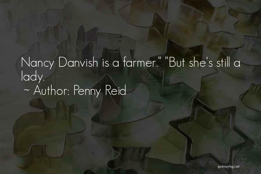 Penny Reid Quotes: Nancy Danvish Is A Farmer. But She's Still A Lady.