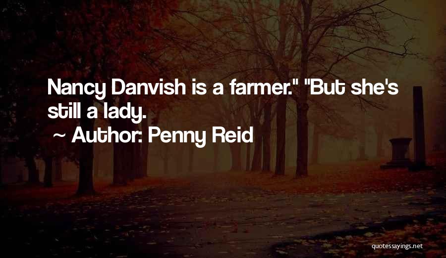 Penny Reid Quotes: Nancy Danvish Is A Farmer. But She's Still A Lady.