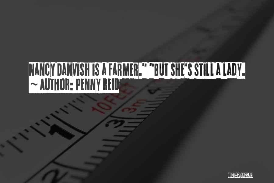 Penny Reid Quotes: Nancy Danvish Is A Farmer. But She's Still A Lady.
