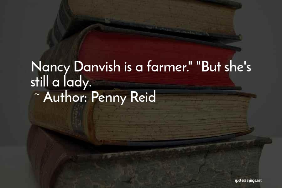 Penny Reid Quotes: Nancy Danvish Is A Farmer. But She's Still A Lady.