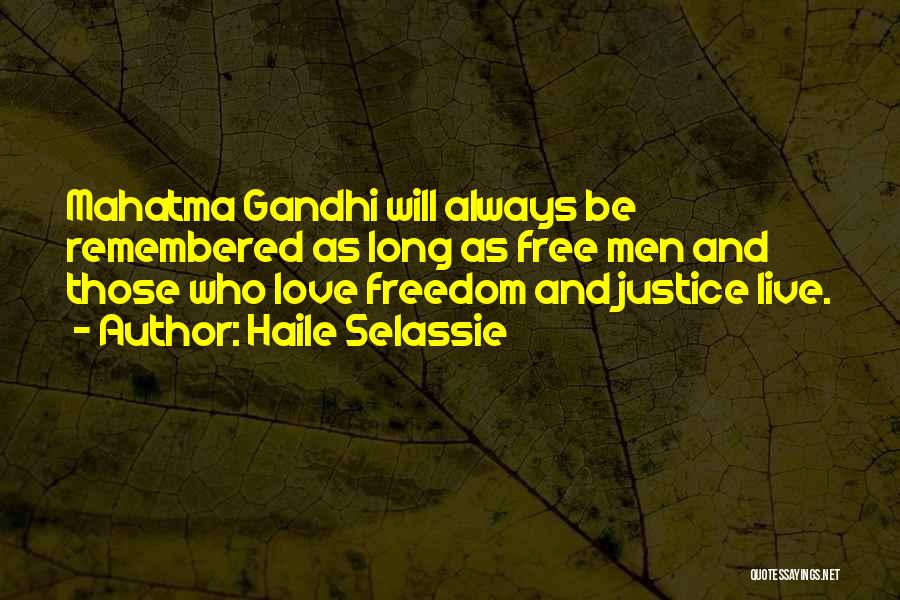 Haile Selassie Quotes: Mahatma Gandhi Will Always Be Remembered As Long As Free Men And Those Who Love Freedom And Justice Live.