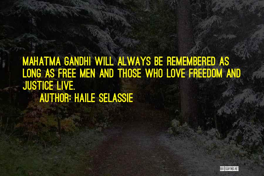 Haile Selassie Quotes: Mahatma Gandhi Will Always Be Remembered As Long As Free Men And Those Who Love Freedom And Justice Live.