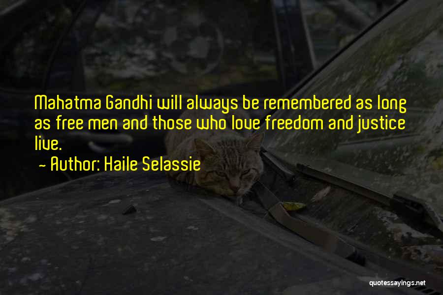 Haile Selassie Quotes: Mahatma Gandhi Will Always Be Remembered As Long As Free Men And Those Who Love Freedom And Justice Live.