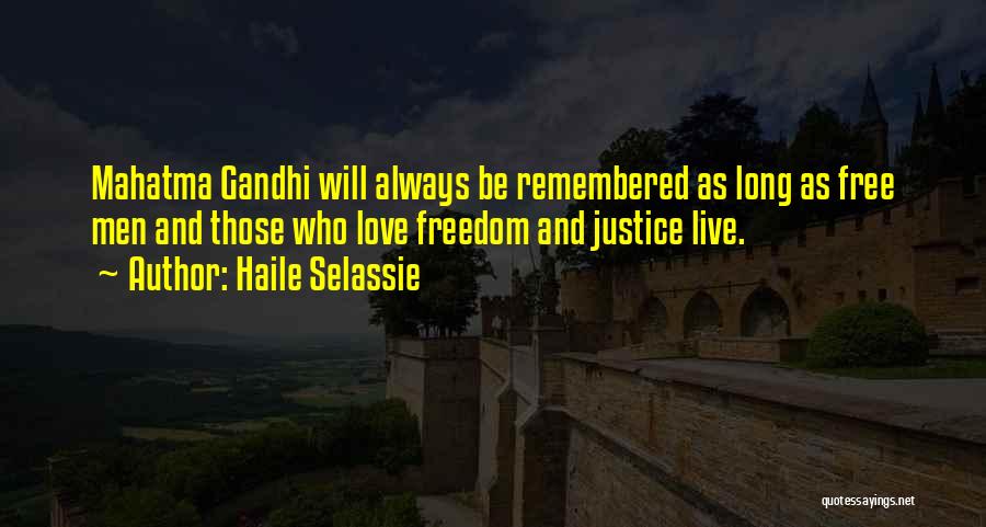 Haile Selassie Quotes: Mahatma Gandhi Will Always Be Remembered As Long As Free Men And Those Who Love Freedom And Justice Live.