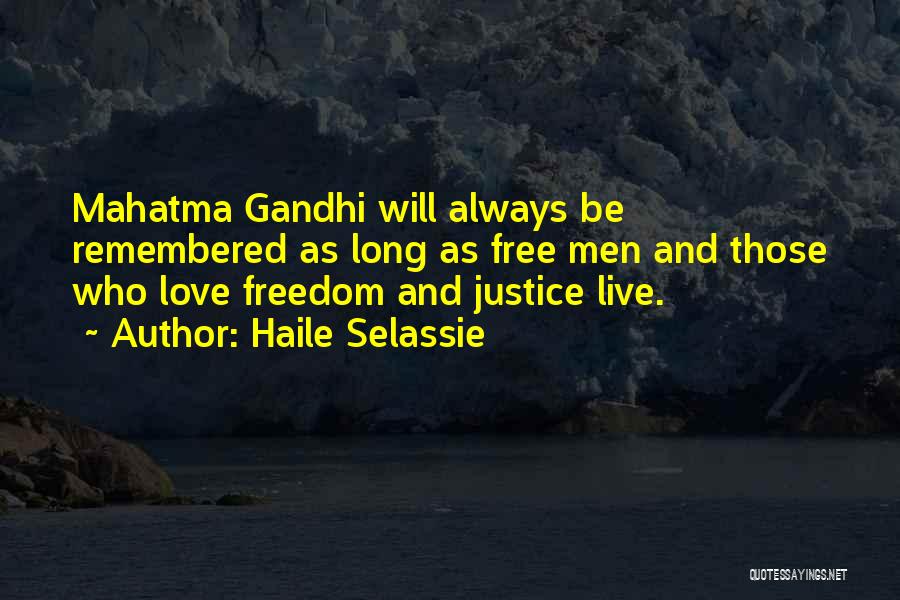 Haile Selassie Quotes: Mahatma Gandhi Will Always Be Remembered As Long As Free Men And Those Who Love Freedom And Justice Live.