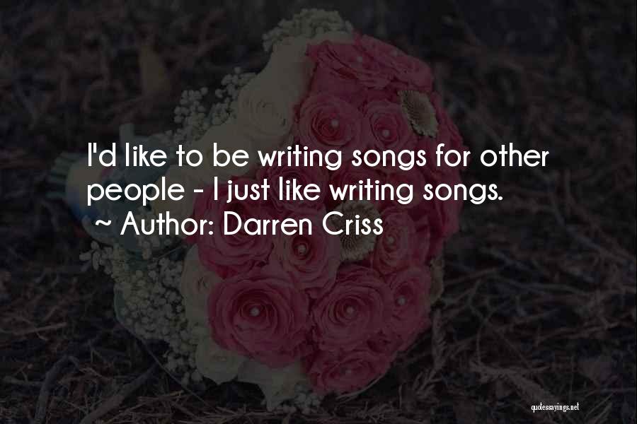 Darren Criss Quotes: I'd Like To Be Writing Songs For Other People - I Just Like Writing Songs.