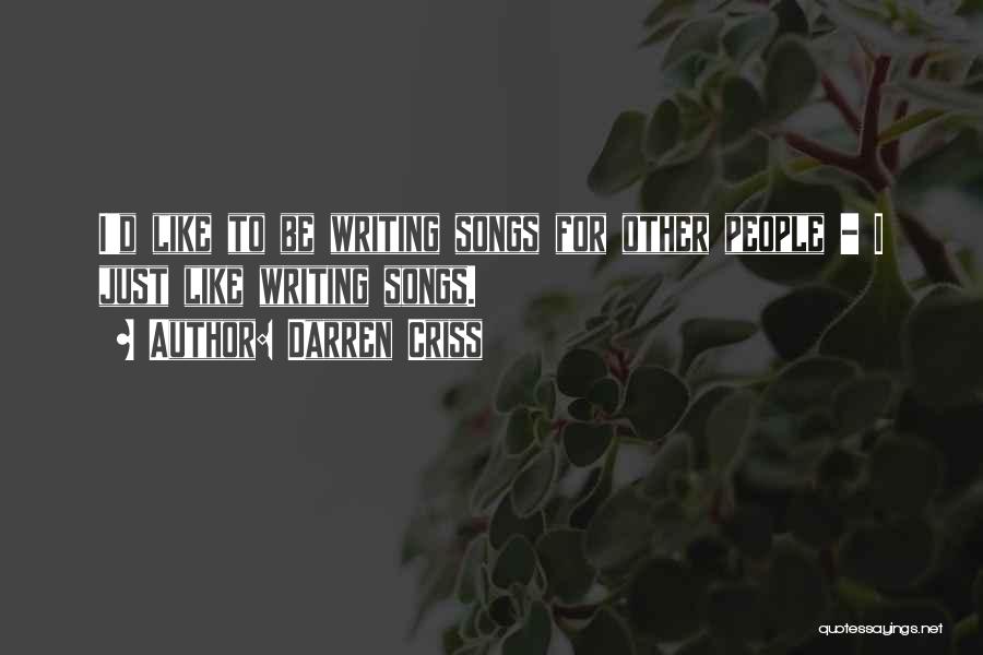 Darren Criss Quotes: I'd Like To Be Writing Songs For Other People - I Just Like Writing Songs.