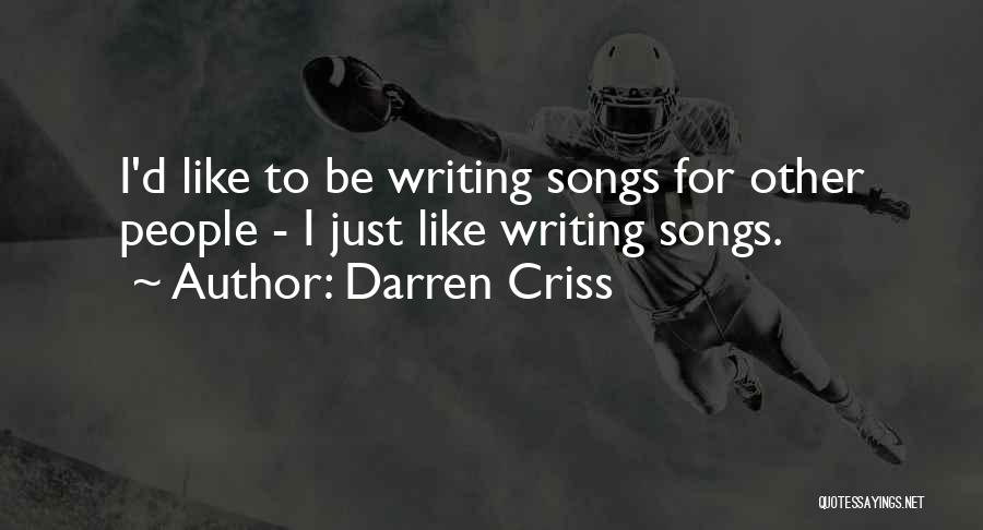 Darren Criss Quotes: I'd Like To Be Writing Songs For Other People - I Just Like Writing Songs.