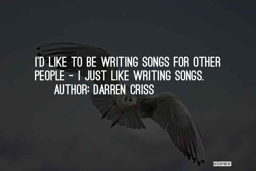 Darren Criss Quotes: I'd Like To Be Writing Songs For Other People - I Just Like Writing Songs.